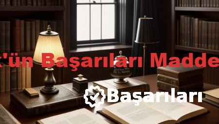 Atatürk’ün Başarıları Madde Madde