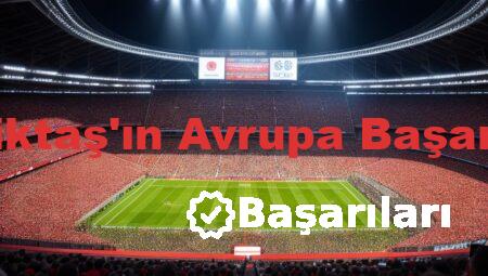 Beşiktaş’ın Avrupa Başarıları