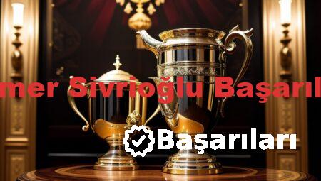 Somer Sivrioğlu Başarıları