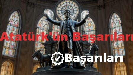 Atatürk’ün Başarıları