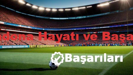 Maradona Hayatı ve Başarıları
