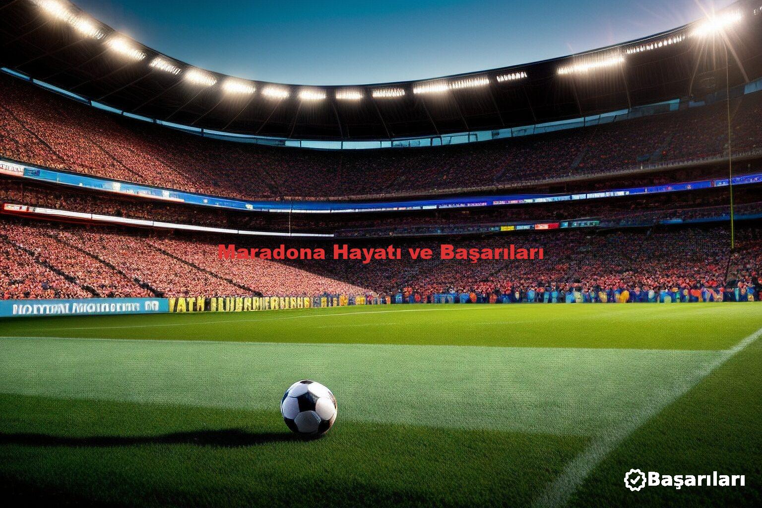 Maradona Hayatı ve Başarıları