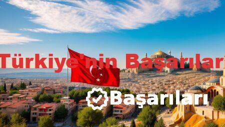 Türkiye’nin Başarıları