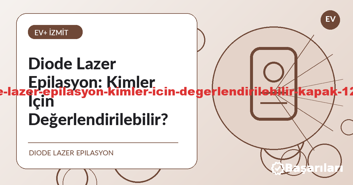Diode Lazer Epilasyon: Kimler İçin Değerlendirilebilir? - İzmit lazer epilasyon bilgilendirme görseli