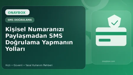 Kişisel Numaranızı Paylaşmadan SMS Doğrulama Yapmanın Yolları