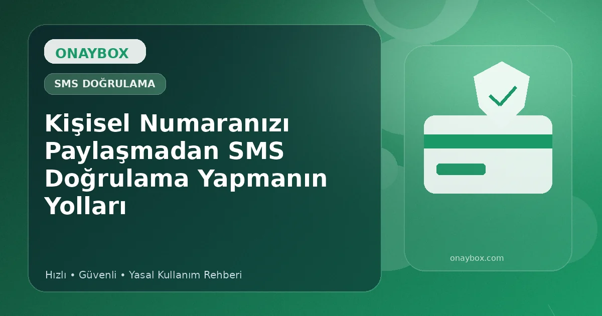 Kişisel Numaranızı Paylaşmadan SMS Doğrulama Yapmanın Yolları - Onaybox SMS onay rehberi