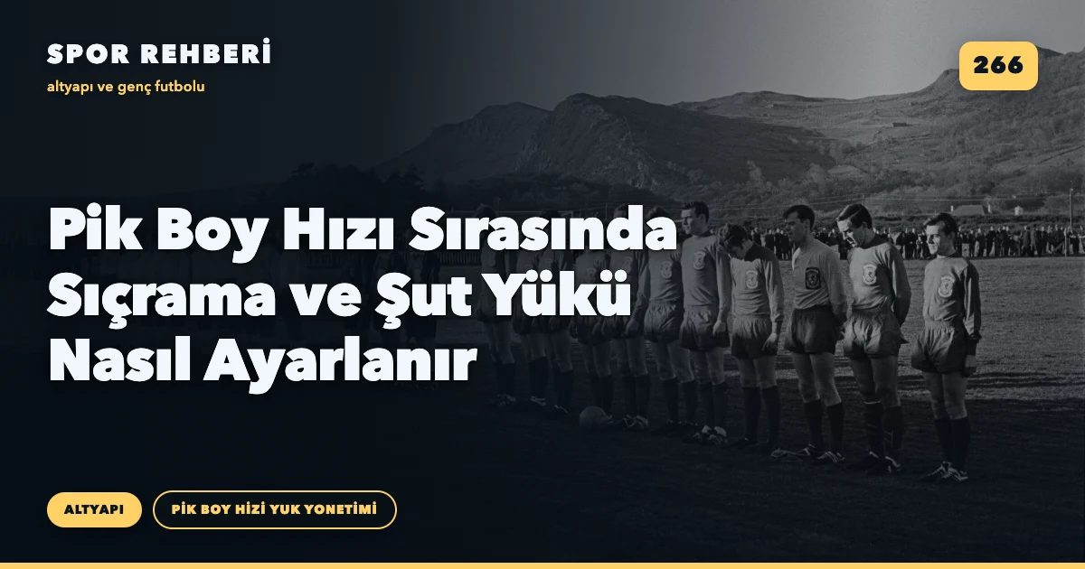 Pik Boy Hızı Sırasında Sıçrama ve Şut Yükü Nasıl Ayarlanır