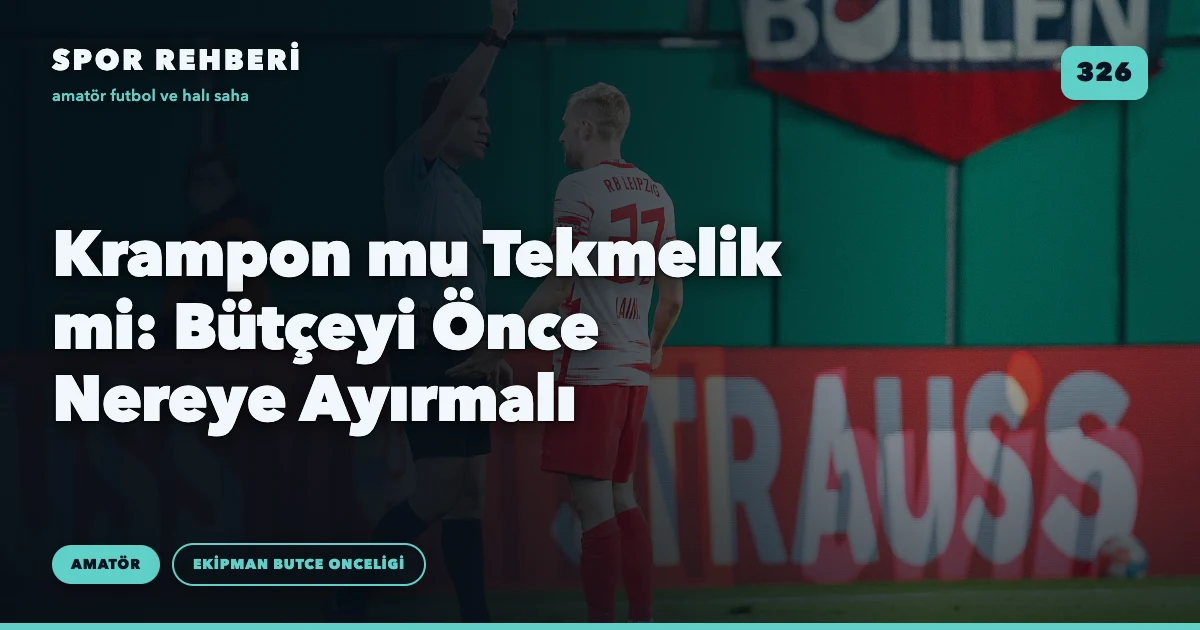 Krampon mu Tekmelik mi: Bütçeyi Önce Nereye Ayırmalı